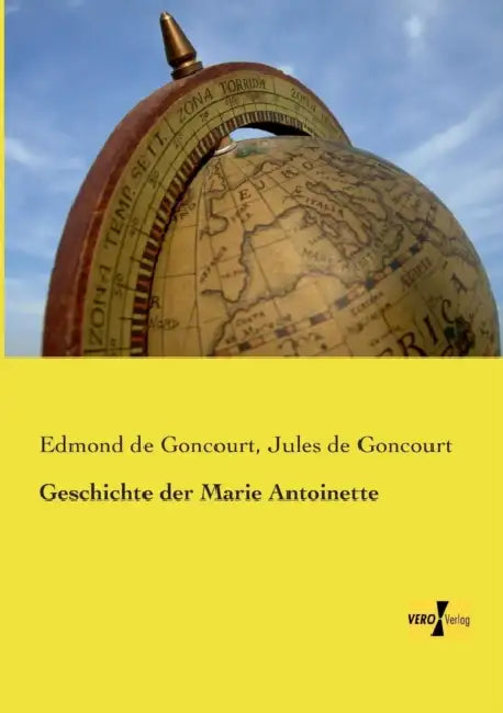 Geschichte der Marie Antoinette by Edmond De Goncourt, Jules De Goncourt