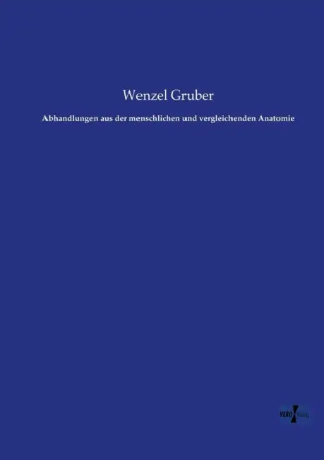Abhandlungen aus der menschlichen und vergleichenden Anatomie by Wenzel Gruber