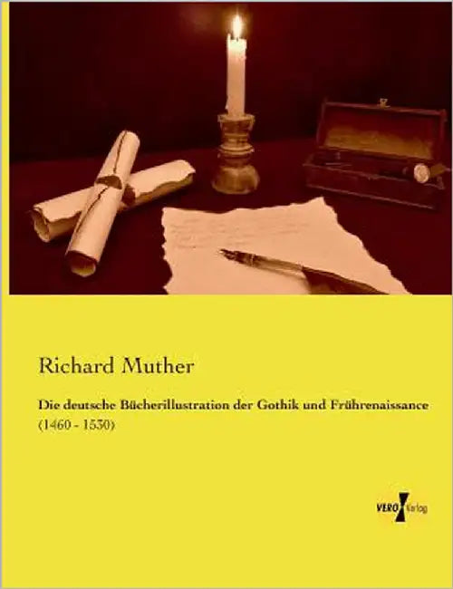 Die deutsche Bücherillustration der Gothik und Frührenaissance: (1460 - 1530) by Muther, Richard