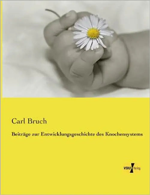 Beiträge zur Entwicklungsgeschichte des Knochensystems by Bruch, Carl