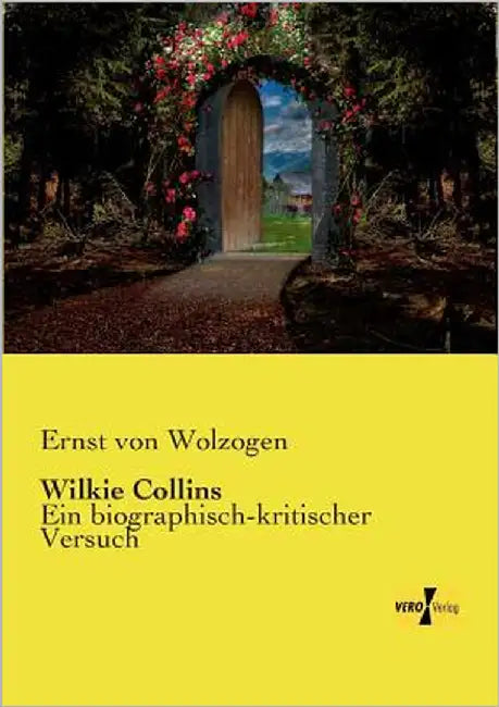 Wilkie Collins: Ein biographisch-kritischer Versuch by Wolzogen, Ernst Von