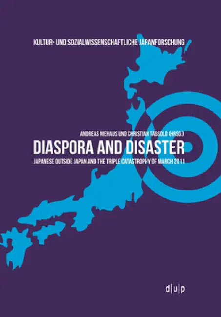 Diaspora and Disaster: Japanese Outside Japan and the Triple Catastrophy of March 2011 by Andreas Niehaus, Christian Tagsold