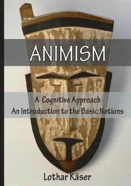 Animism: A Cognitive Approach by Lothar Käser