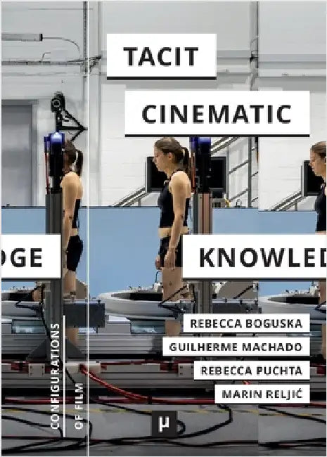 Tacit Cinematic Knowledge: Approaches and Practices by Rebecca Boguska