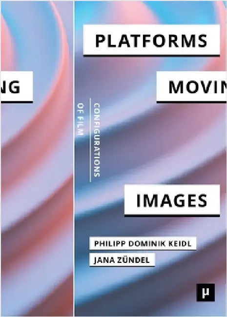 Platforms and the Moving Image by Keidl, Philipp Dominik