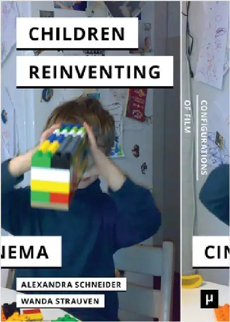 Children Reinventing Cinema: Snapshots from the Early 21st Century by Schneider, Alexandra