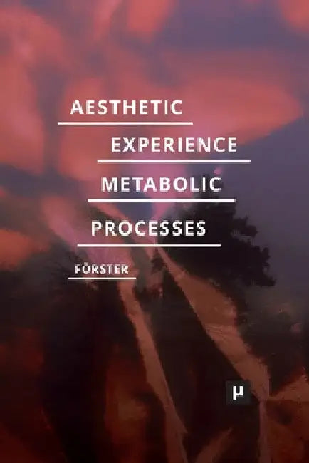 Aesthetic Experience of Metabolic Processes by Desiree Förster