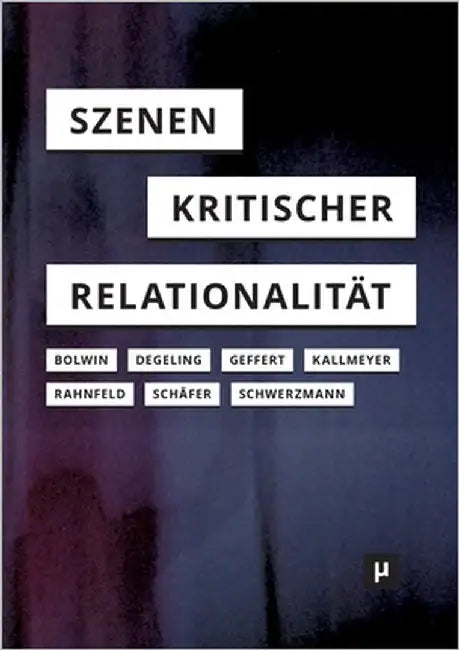 Szenen kritischer Relationalität by Bolwin, Charlotte