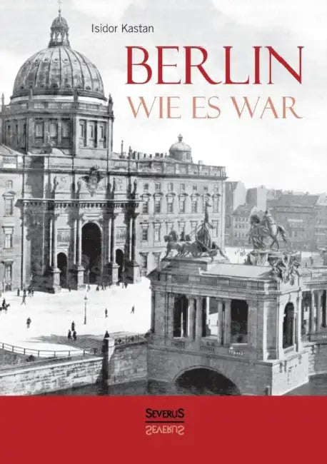 Berlin wie es war by Isidor Kastan