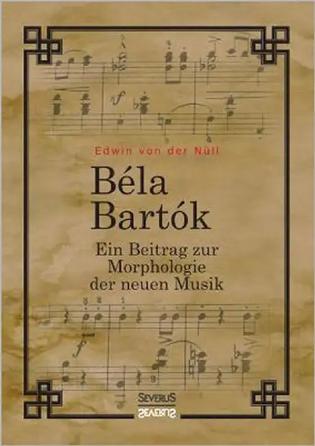 Bela Bartok. Ein Beitrag zur Morphologie der neuen Musik by Von Der Nüll, Edwin
