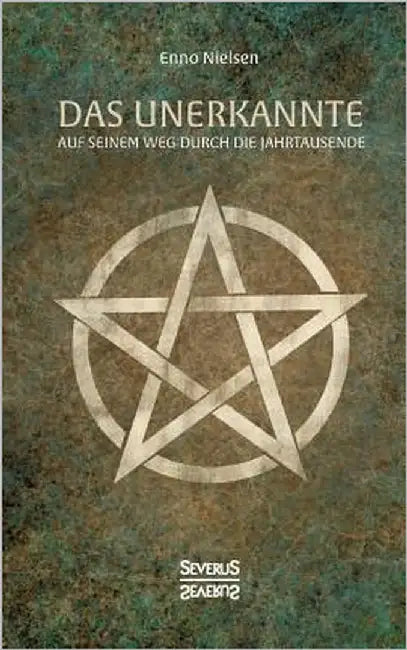 Das Unerkannte: auf seinem Weg durch die Jahrtausende by Nielsen, Enno