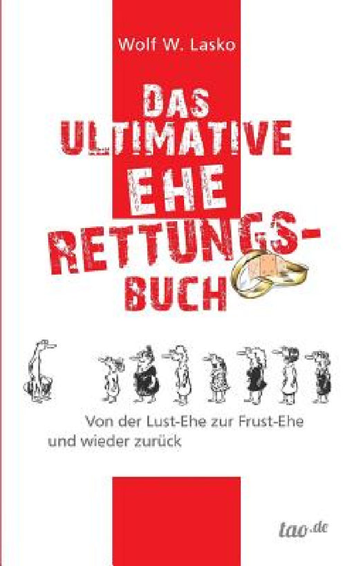 Das ultimative Eherettungs-Buch: Von der Lust-Ehe zur Frust-Ehe und wieder zurück by Wolf W. Lasko