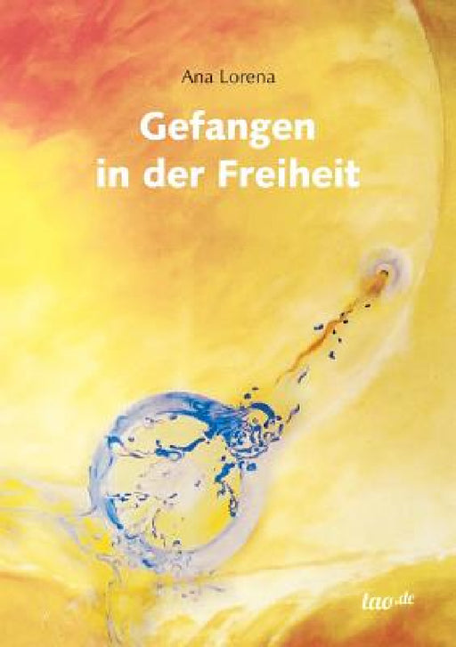 Gefangen in der Freiheit by Ana Lorena