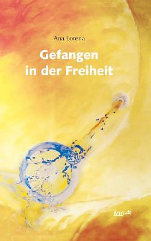 Gefangen in der Freiheit by Ana Lorena