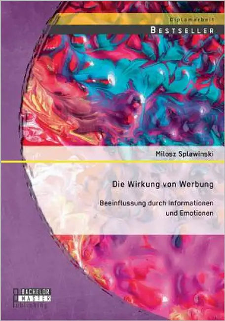 Die Wirkung von Werbung: Beeinflussung durch Informationen und Emotionen by Splawinski, Milosz