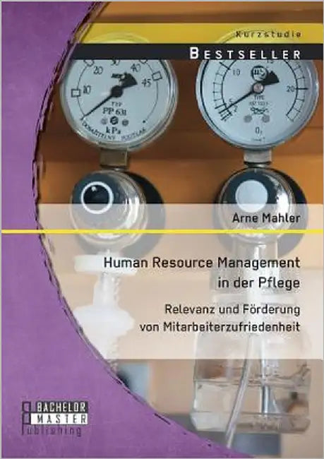 Human Resource Management in der Pflege: Relevanz und Förderung von Mitarbeiterzufriedenheit by Mahler, Arne