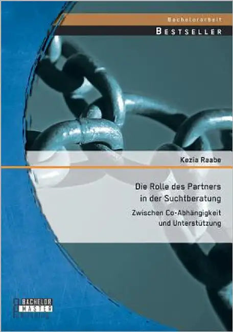 Die Rolle des Partners in der Suchtberatung: Zwischen Co-Abhängigkeit und Unterstützung by Raabe, Kezia