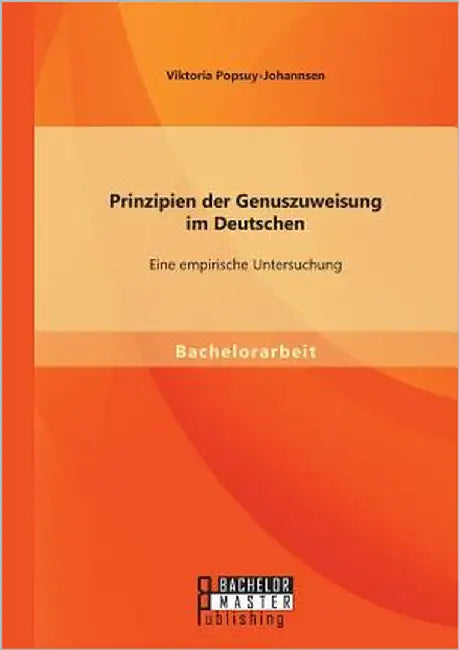 Prinzipien der Genuszuweisung im Deutschen: Eine empirische Untersuchung by Popsuy-Johannsen, Viktoria