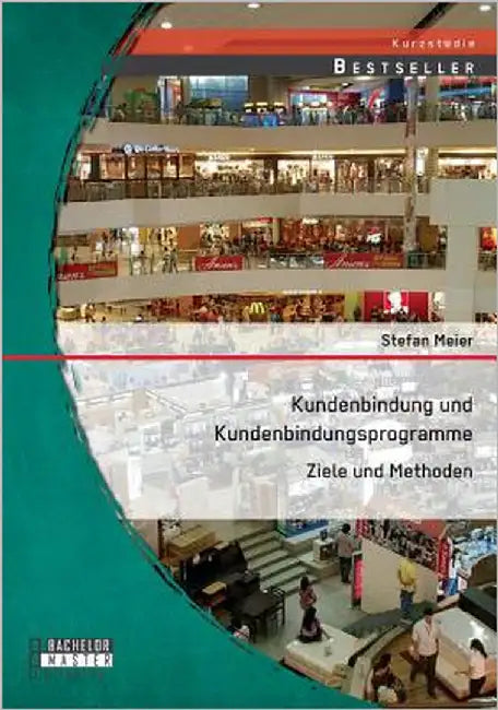 Kundenbindung und Kundenbindungsprogramme: Ziele und Methoden by Meier, Stefan