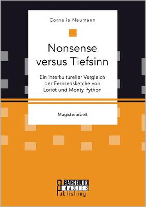 Nonsense versus Tiefsinn: Ein interkultureller Vergleich der Fernsehsketche von Loriot und Monty Python by Cornelia Neumann