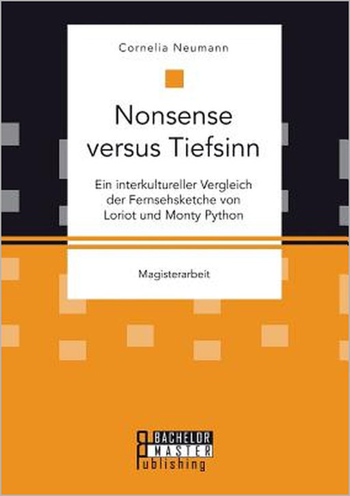Nonsense versus Tiefsinn: Ein interkultureller Vergleich der Fernsehsketche von Loriot und Monty Python by Cornelia Neumann