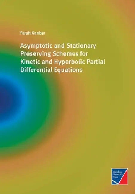 Asymptotic and Stationary Preserving Schemes for Kinetic and Hyperbolic Partial Differential Equations by Farah Kanbar