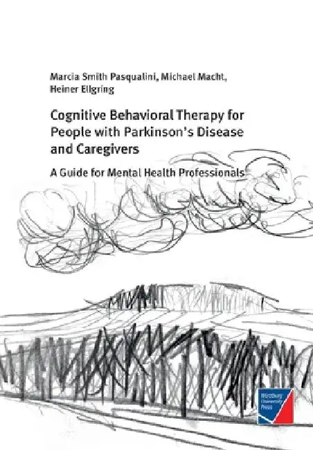 Cognitive Behavioral Therapy for People with Parkinson's Disease and Caregivers: A Guide for Mental Health Professionals by Marcia Smith Pasqualini
