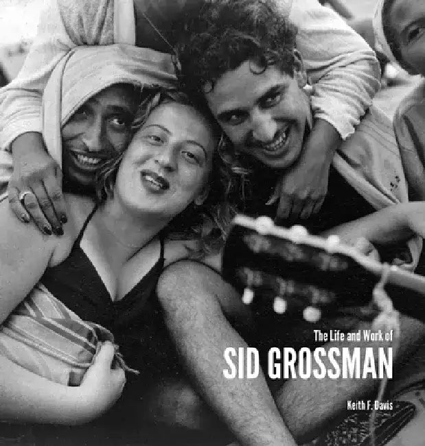 The Life and Work of Sid Grossman by Sid Grossman