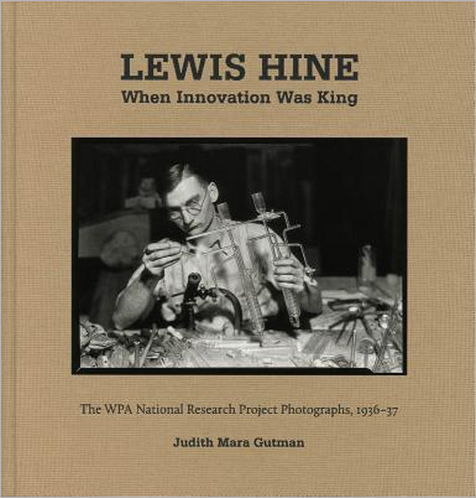 Lewis Hine: When Innovation Was King: The Wpa National Research Project Photographs, 1936-37 by Lewis Hine, Judith Gutman