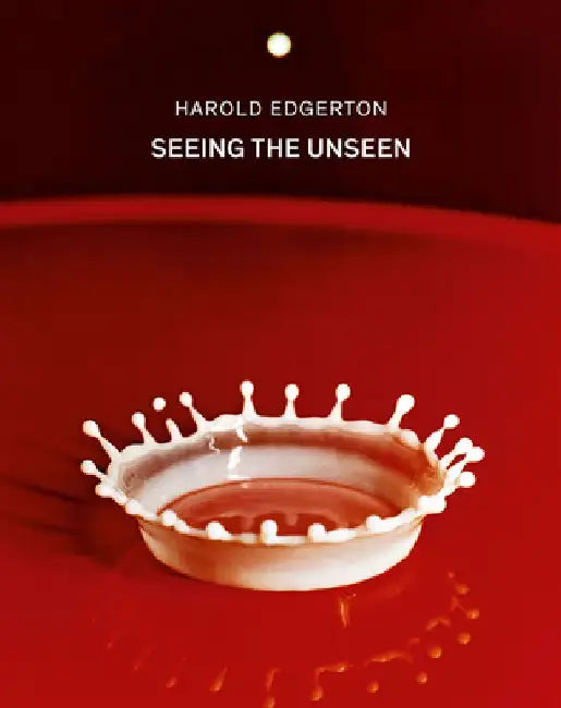 Harold Edgerton: Seeing the Unseen by Harold Edgerton