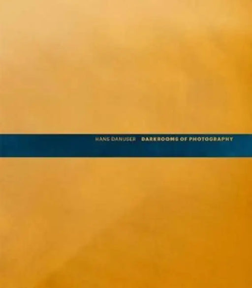 Hans Danuser: Darkrooms of Photography by Hans Danuser, Stephen Kunz, Urs Stahel