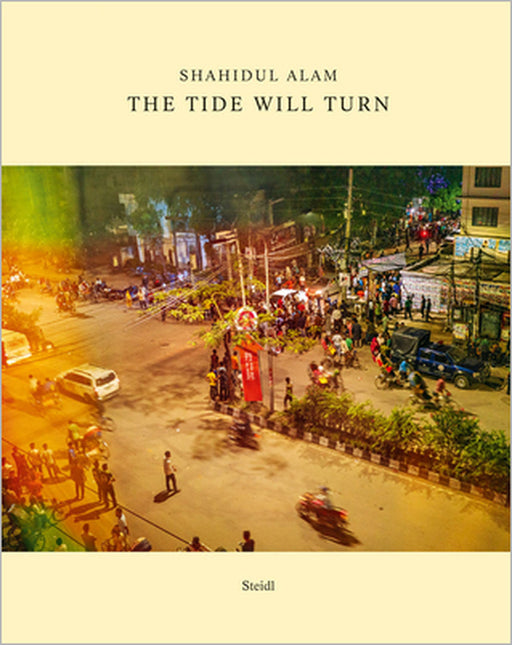 Shahidul Alam: The Tide Will Turn by Shahidul Alam, Vijay Prashad, Arundhati Roy