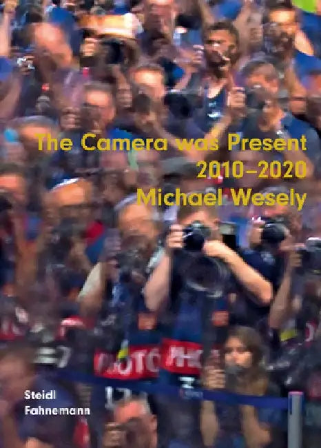 Michael Wesely: The Camera Was Present 2010-2020 by Michael Wesely