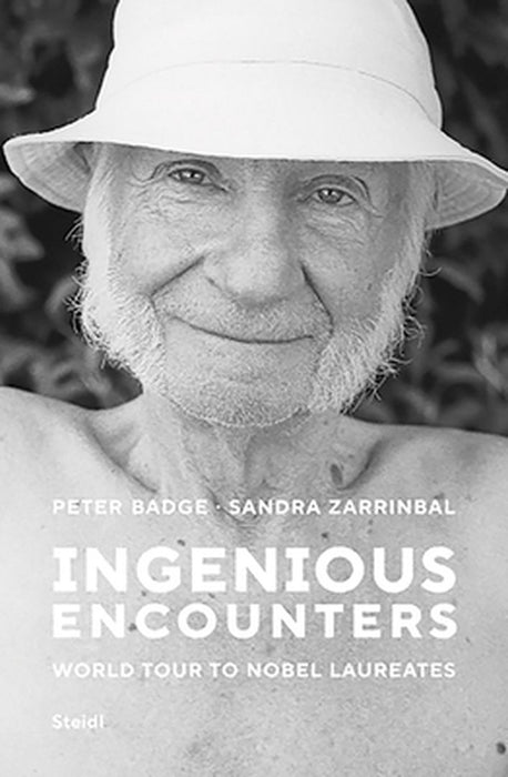 Peter Badge and Sandra Zarrinbal: Ingenious Encounters: World Tour to Nobel Laureates by Peter Badge