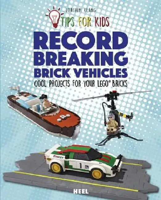 Record-Breaking Brick Vehicles: Cool Projects for Your Lego(r) Bricks by Joachim Klang