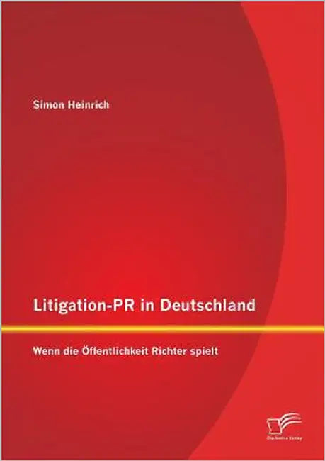 Litigation-PR in Deutschland: Wenn die Öffentlichkeit Richter spielt by Heinrich, Simon