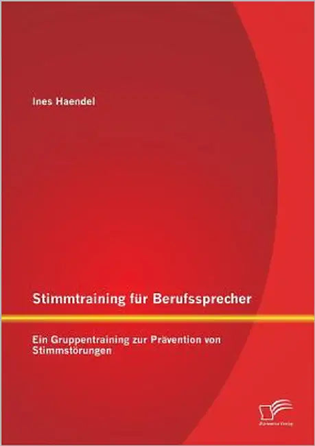 Stimmtraining für Berufssprecher: Ein Gruppentraining zur Prävention von Stimmstörungen by Haendel, Ines