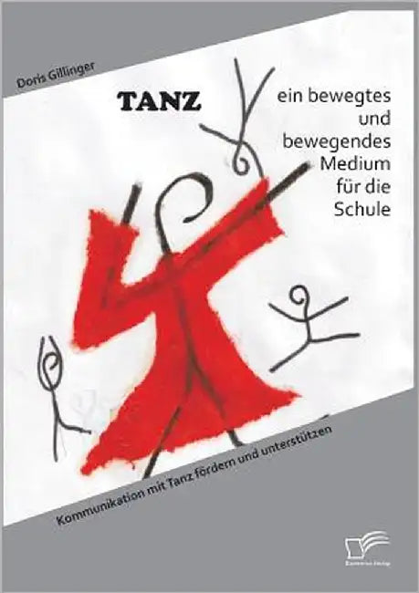 TANZ - ein bewegtes und bewegendes Medium für die Schule: Kommunikation mit Tanz fördern und unterstützen by Gillinger, Doris