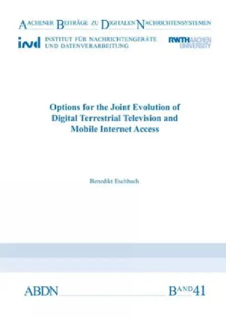 Options for the Joint Evolution of Digital Terrestrial Television and Mobile Internet Access by Dr Benedikt, PhD, Graduate Engineer Eschbach