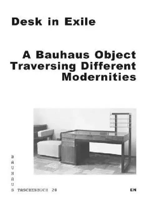Desk in Exile: A Bauhaus Object Traversing Different Modernities by Leah Hsiao