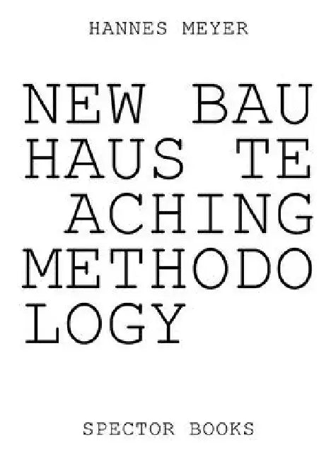 Hannes Meyer: New Bauhaus Teaching Methodology: From Dessau to Mexico by Philipp Oswalt
