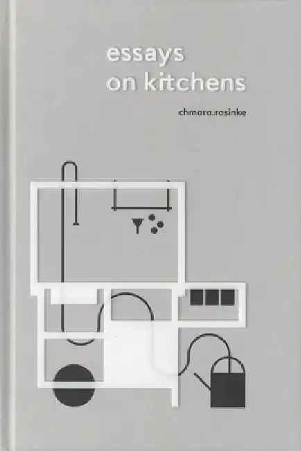 Essays on Kitchens by Ania Rosinke