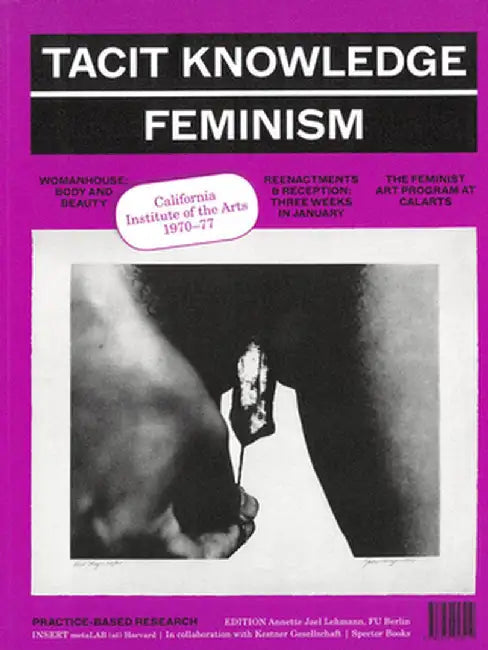Tacit Knowledge: Post Studio/Feminism: Calarts 1970-1977 by Annette Jael Lehmann