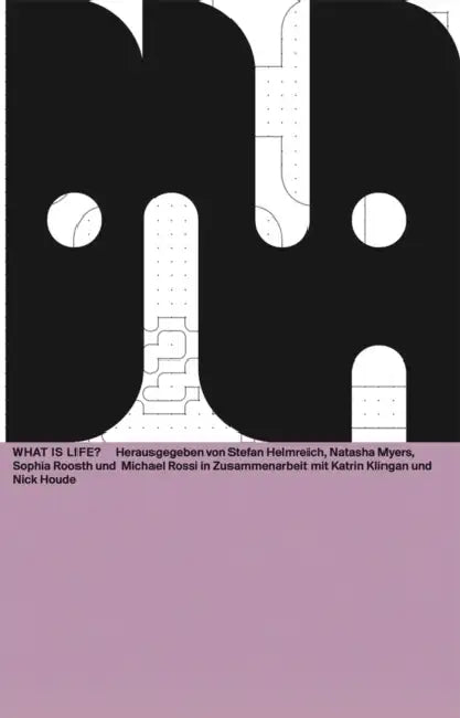 What Is Life?: DNA #11 by Katrin Klingan, Nick Houde, Stefan Helmreich