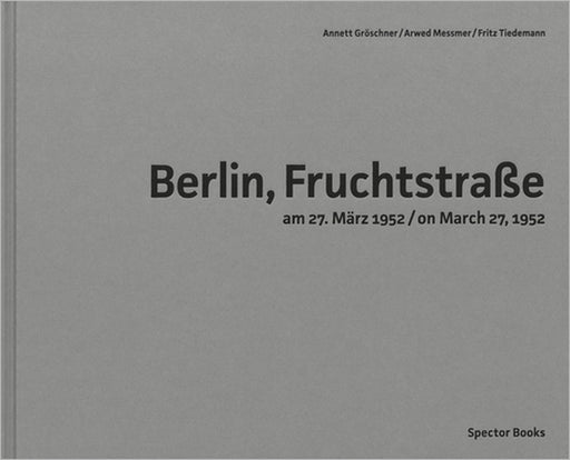 Arwed Messmer: Berlin, Fruchtstraße on March 27, 1952 by Arwed Messmer, Annett Gröschner, Fritz Tiedemann