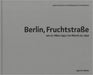 Arwed Messmer: Berlin, Fruchtstraße on March 27, 1952 by Arwed Messmer, Annett Gröschner, Fritz Tiedemann