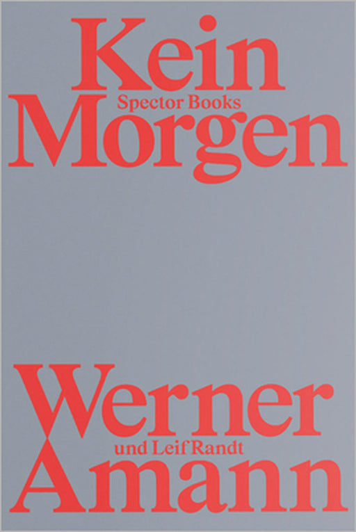 Werner Amann: Kein Morgen by Werner Amann, Leif Randt