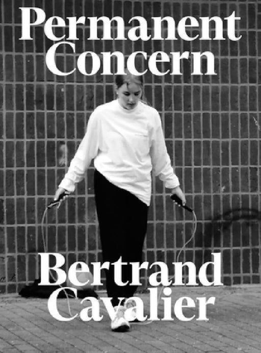 Bertrand Cavalier: Permanent Concern by Bertrand Cavalier