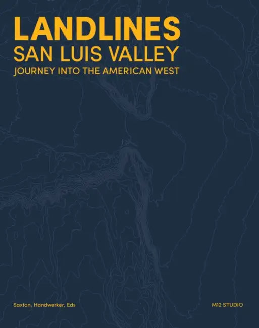 Landlines: San Luis Valley: Journey Into the American West by Richard Saxton, Margo Handwerker
