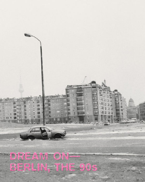 Dream On: Berlin, the 90s by Boaz Levin